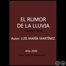EL RUMOR DE LA LLUVIA - Segundo Tomo - Autor: LUIS MARÍA MARTÍNEZ - Año 2020